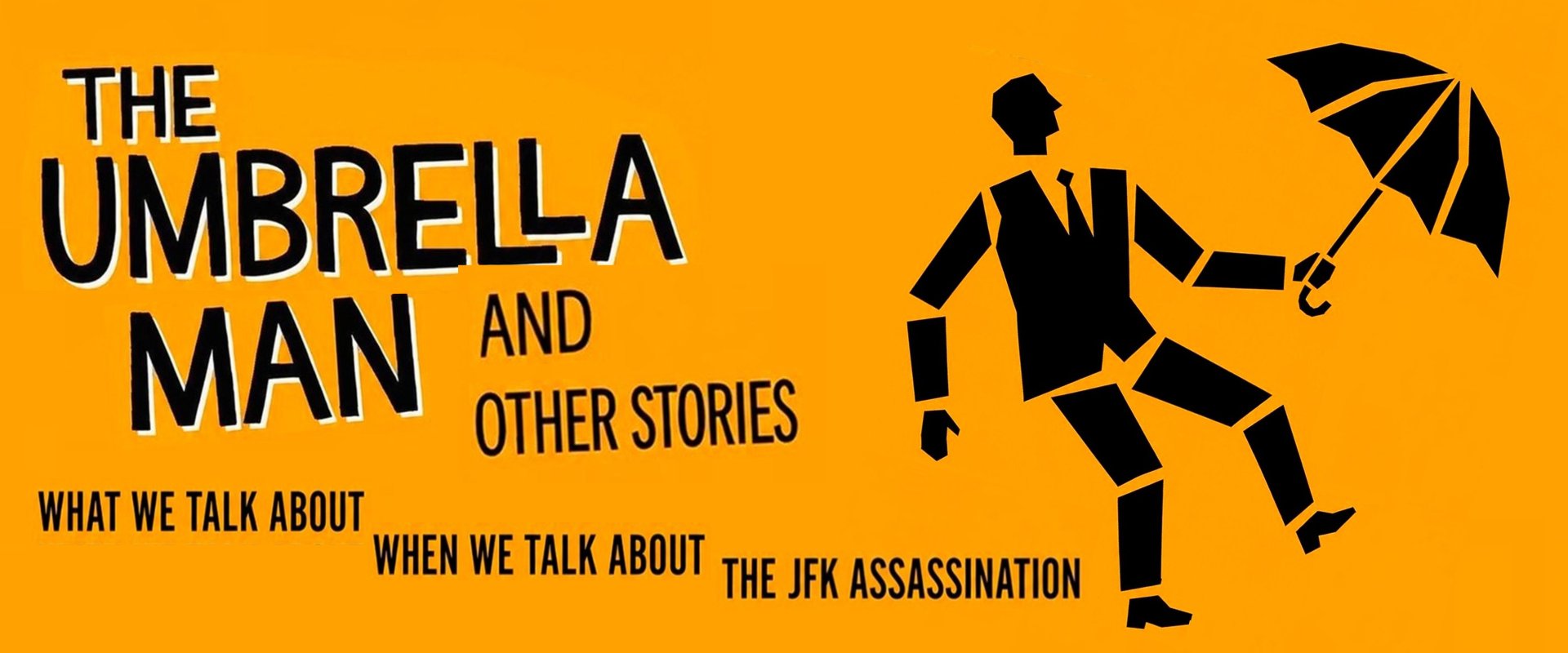 The Umbrella Man: What We Talk About When We Talk About The JFK Assassination